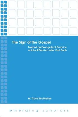 Il segno del Vangelo: Verso una dottrina evangelica del battesimo infantile dopo Karl Barth - The Sign of the Gospel: Toward an Evangelical Doctrine of Infant Baptism After Karl Barth