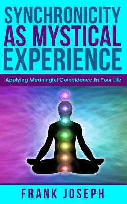 La sincronicità come esperienza mistica: Applicare le coincidenze significative nella propria vita - Synchronicity as Mystical Experience: Applying Meaningful Coincidence in Your Life