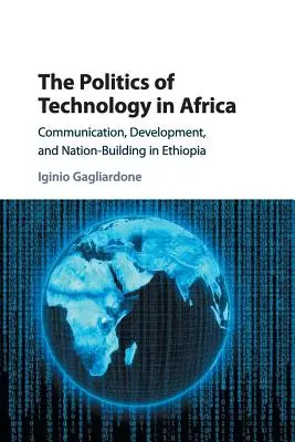 La politica della tecnologia in Africa: Comunicazione, sviluppo e costruzione della nazione in Etiopia - The Politics of Technology in Africa: Communication, Development, and Nation-Building in Ethiopia