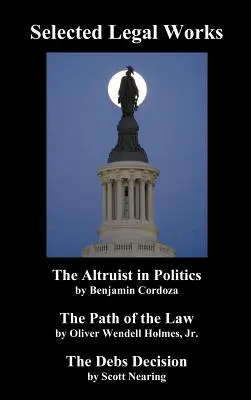 Opere giuridiche selezionate: L'altruista in politica, Il cammino della legge, La decisione Debs - Selected Legal Works: The Altruist in Politics, the Path of the Law, the Debs Decision