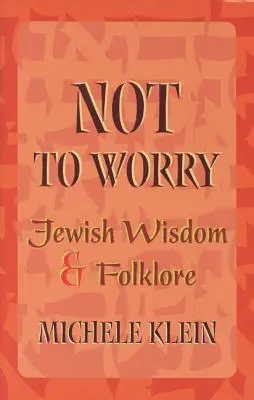 Non preoccuparti: saggezza e folklore ebraico - Not to Worry: Jewish Wisdom and Folklore
