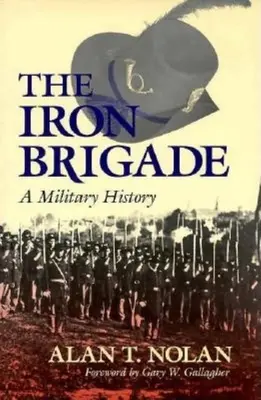 La brigata di ferro: Una storia militare - Iron Brigade: A Military History