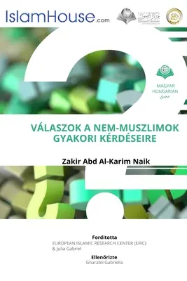 VALASZOK A NEM-MUSZLIMOK GYAKORI KERDESEIRE - Risposte alle domande comuni dei non musulmani sull'islam - VALASZOK A NEM-MUSZLIMOK GYAKORI KERDESEIRE - Answers To Non Muslims Common Questions About Islam
