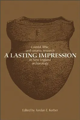 Un'impressione duratura: Ricerca costiera, litica e ceramica nell'archeologia del New England - A Lasting Impression: Coastal, Lithic, and Ceramic Research in New England Archaeology