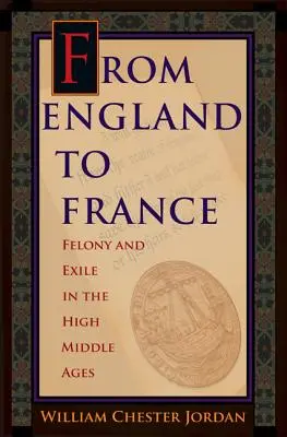 Dall'Inghilterra alla Francia: Felicità ed esilio nell'Alto Medioevo - From England to France: Felony and Exile in the High Middle Ages