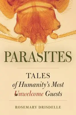 Parassiti: I racconti degli ospiti più sgraditi dell'umanità - Parasites: Tales of Humanity's Most Unwelcome Guests