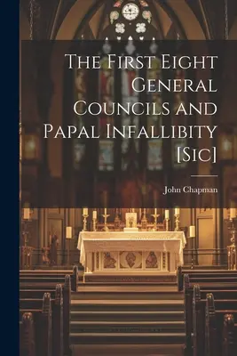 I primi otto concili generali e l'infallibilità papale [sic] - The First Eight General Councils and Papal Infallibity [Sic]