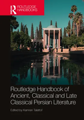 Routledge Handbook of Ancient, Classical and Late Classical Persian Literature (Manuale di letteratura persiana antica, classica e tardo classica) - Routledge Handbook of Ancient, Classical and Late Classical Persian Literature