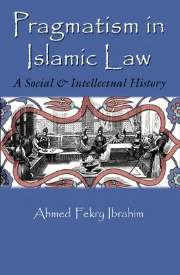Il pragmatismo nel diritto islamico: Una storia sociale e intellettuale - Pragmatism in Islamic Law: A Social and Intellectual History