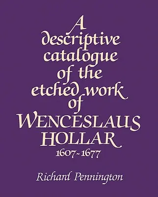 Catalogo descrittivo dell'opera incisa di Venceslao Hollar 1607-1677 - A Descriptive Catalogue of the Etched Work of Wenceslaus Hollar 1607 1677