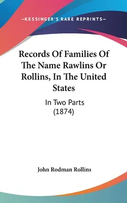 Registri delle famiglie di nome Rawlins o Rollins, negli Stati Uniti: In due parti (1874) - Records Of Families Of The Name Rawlins Or Rollins, In The United States: In Two Parts (1874)