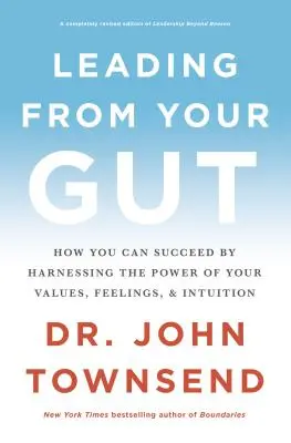 Guidare dall'istinto: Come avere successo sfruttando il potere dei propri valori, sentimenti e intuizioni - Leading from Your Gut: How You Can Succeed by Harnessing the Power of Your Values, Feelings, and Intuition