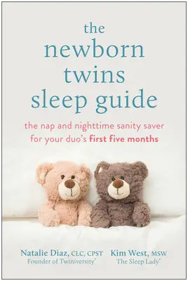 Guida al sonno dei gemelli appena nati: Il salvacondotto per il pisolino e la sanità notturna nei primi cinque mesi di vita del vostro duo - The Newborn Twins Sleep Guide: The Nap and Nighttime Sanity Saver for Your Duo's First Five Months