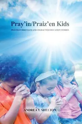 Pregare e lodare i bambini: Curriculum di preghiera e storie di educazione al carattere - Pray'in/Praiz'en Kids: Prayer Curriculum and Character Education Stories