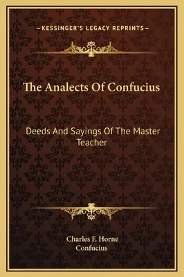 Gli Analetti di Confucio: Gesti e detti del maestro - The Analects Of Confucius: Deeds And Sayings Of The Master Teacher