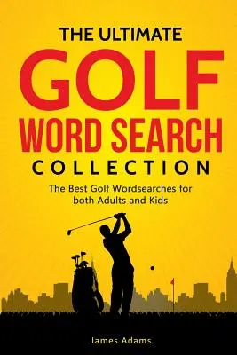 La collezione definitiva di ricerche di parole sul golf: Le migliori ricerche di parole sul golf per adulti e bambini - The Ultimate Golf Word Search Collection: The Best Golf Wordsearches for Both Adults and Kids