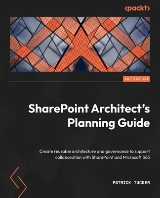 Guida alla pianificazione dell'architetto SharePoint: Creare un'architettura e una governance riutilizzabili per supportare la collaborazione con SharePoint e Microsoft 365 - SharePoint Architect's Planning Guide: Create reusable architecture and governance to support collaboration with SharePoint and Microsoft 365