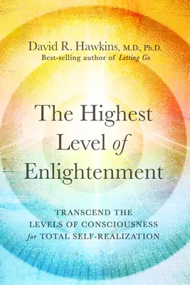 Il più alto livello di illuminazione: Trascendere i livelli di coscienza per una totale autorealizzazione - The Highest Level of Enlightenment: Transcend the Levels of Consciousness for Total Self-Realization