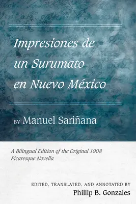 Impresiones de Un Surumato En Nuevo Mxico di Manuel Sariana: Edizione bilingue della novella picaresca originale del 1908 - Impresiones de Un Surumato En Nuevo Mxico by Manuel Sariana: A Bilingual Edition of the Original 1908 Picaresque Novella