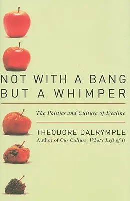 Non con un botto, ma con un sussurro: La politica e la cultura del declino - Not With a Bang But a Whimper: The Politics and Culture of Decline