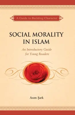 La morale sociale nell'Islam: Guida introduttiva per giovani lettori - Social Morality in Islam: An Introductory Guide for Young Readers