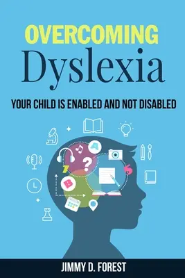 Superare la dislessia: Il vostro bambino è abilitato e non disabile - Overcoming Dyslexia: Your Child Is Enabled And Not Disabled