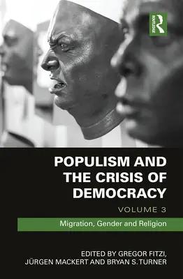 Populismo e crisi della democrazia: Volume 3: Migrazioni, genere e religione - Populism and the Crisis of Democracy: Volume 3: Migration, Gender and Religion