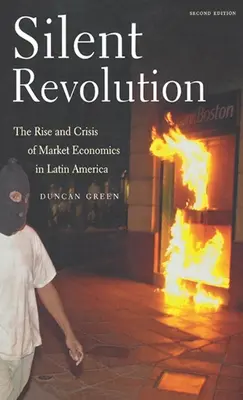 Rivoluzione silenziosa: L'ascesa e la crisi dell'economia di mercato in America Latina - 2a edizione - Silent Revolution: The Rise and Crisis of Market Economics in Latin America- 2nd Edition