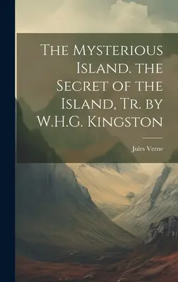 L'isola misteriosa. Il segreto dell'isola, tr. di W.H.G. Kingston - The Mysterious Island. the Secret of the Island, Tr. by W.H.G. Kingston