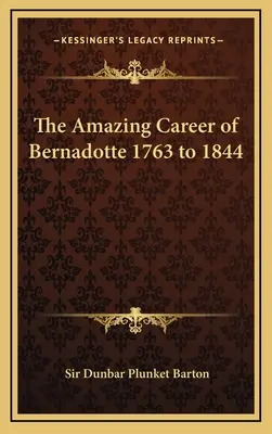 L'incredibile carriera di Bernadotte dal 1763 al 1844 - The Amazing Career of Bernadotte 1763 to 1844