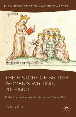 Storia della scrittura femminile britannica, 700-1500: volume primo - The History of British Women's Writing, 700-1500: Volume One