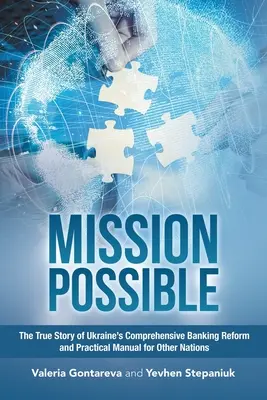 Missione possibile: La vera storia dell'ampia riforma bancaria dell'Ucraina e un manuale pratico per altre nazioni - Mission Possible: The True Story of Ukraine's Comprehensive Banking Reform and Practical Manual for Other Nations