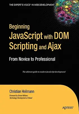 Iniziare JavaScript con DOM Scripting e Ajax: Dal principiante al professionista - Beginning JavaScript with DOM Scripting and Ajax: From Novice to Professional