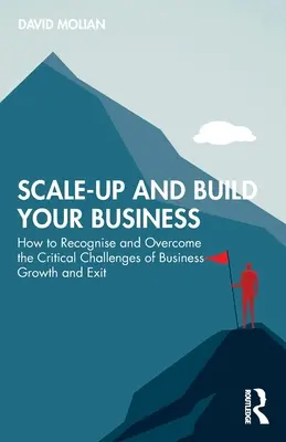 Scalare e costruire la propria azienda: Come riconoscere e superare le sfide critiche della crescita e dell'uscita dall'impresa - Scale-up and Build Your Business: How to Recognise and Overcome the Critical Challenges of Business Growth and Exit