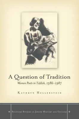 Una questione di tradizione: Donne poeta in yiddish, 1586-1987 - A Question of Tradition: Women Poets in Yiddish, 1586-1987