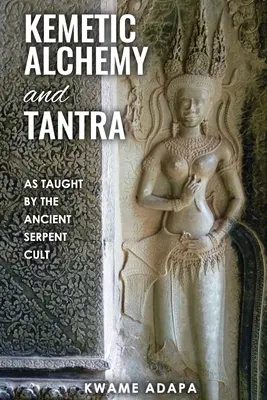 Alchimia kemetica e Tantra: Come insegnati dall'antico culto del serpente - Kemetic Alchemy and Tantra: As Taught by the Ancient Serpent Cult