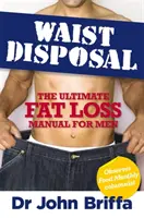 Waist Disposal - Il manuale definitivo per la perdita di grasso per gli uomini - Waist Disposal - The Ultimate Fat Loss Manual for Men