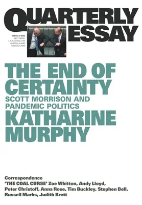 La fine della certezza: Saggio trimestrale 79: Scott Morrison e la politica pandemica - The End of Certainty: Quarterly Essay 79: Scott Morrison and Pandemic Politics