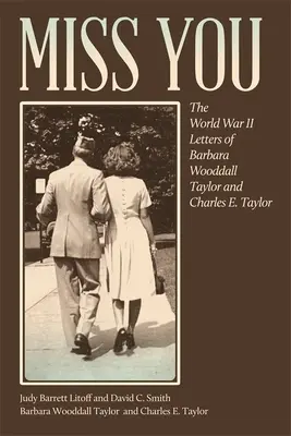 Mi manchi: Le lettere della seconda guerra mondiale di Barbara Wooddall Taylor e Charles E. Taylor - Miss You: The World War II Letters of Barbara Wooddall Taylor and Charles E. Taylor