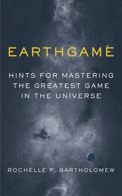 Earthgame: Suggerimenti per padroneggiare il gioco più grande dell'universo - Earthgame: Hints for Mastering the Greatest Game in the Universe