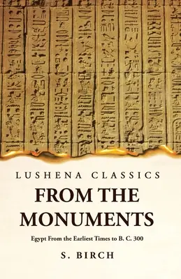 Storia antica dai monumenti egiziani dai tempi più antichi al 300 a.C. - Ancient History From the Monuments Egypt From the Earliest Times to B. C. 300