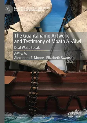 L'opera d'arte di Guantnamo e la testimonianza di Moath Al-Alwi: I muri sordi parlano - The Guantnamo Artwork and Testimony of Moath Al-Alwi: Deaf Walls Speak