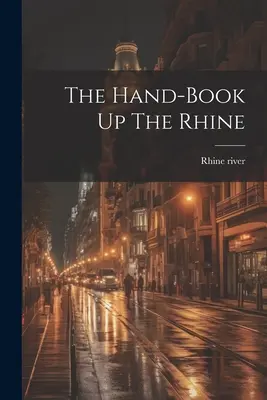 Il libro a mano su per il Reno - The Hand-book Up The Rhine