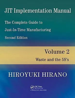 Manuale di implementazione Jit -- La guida completa alla produzione Just-In-Time: Volume 2 -- Gli sprechi e le 5s - Jit Implementation Manual -- The Complete Guide to Just-In-Time Manufacturing: Volume 2 -- Waste and the 5s's
