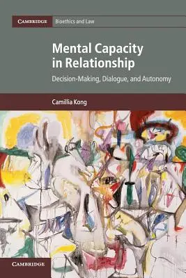 Capacità mentale nella relazione: Processo decisionale, dialogo e autonomia - Mental Capacity in Relationship: Decision-Making, Dialogue, and Autonomy