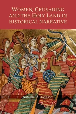 Donne, crociate e Terra Santa nella narrazione storica - Women, Crusading and the Holy Land in Historical Narrative