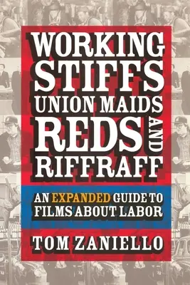 Lavoratori, cameriere del sindacato, rossi e gentaglia: Una guida ampliata ai film sul lavoro - Working Stiffs, Union Maids, Reds, and Riffraff: An Expanded Guide to Films about Labor
