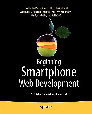 Iniziare lo sviluppo web per smartphone: Costruire applicazioni basate su Javascript, Css, HTML e Ajax per Iphone, Android, Palm Pre, Blackberry, Windows Mo - Beginning Smartphone Web Development: Building Javascript, Css, HTML and Ajax-Based Applications for Iphone, Android, Palm Pre, Blackberry, Windows Mo