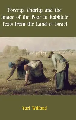 Povertà, carità e immagine dei poveri nei testi rabbinici della Terra d'Israele - Poverty, Charity and the Image of the Poor in Rabbinic Texts from the Land of Israel