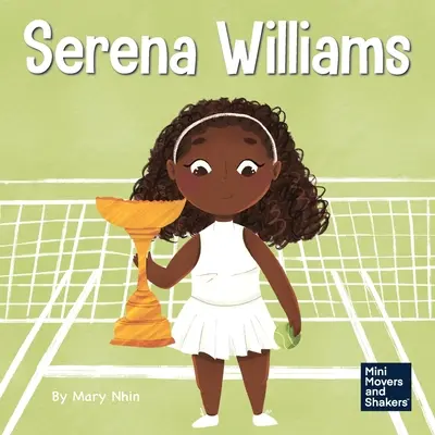 Serena Williams: Un libro per bambini sulla forza mentale e sulla formazione di una mentalità da campione - Serena Williams: A Kid's Book About Mental Strength and Cultivating a Champion Mindset